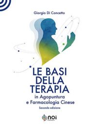 Di Concetto Giorgio - LE BASI DELLA TERAPIA in Agopuntura e Farmacologia Cinese (2 edizione)